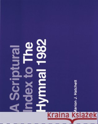 A Scriptural Index to the Hymnal 1982 Marion J. Hatchett 9780898691467 Church Publishing
