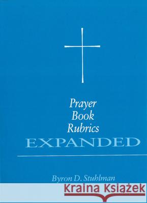 Prayer Book Rubrics Expanded Stuhlman, Byron David 9780898691603 Church Publishing