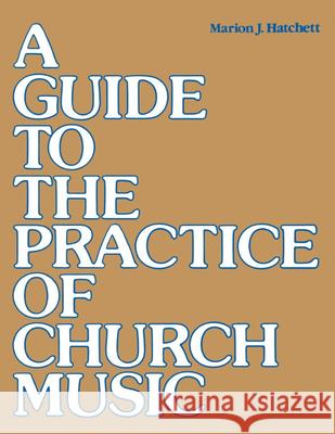 A Guide to the Practice of Church Music Hatchett, Marion J. 9780898691764 Church Publishing