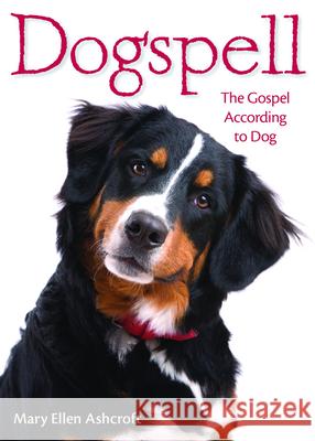 Dogspell: The Gospel According to Dog Mary Ellen Ashcroft 9780898692211