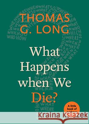 What Happens When We Die?: A Little Book of Guidance Long, Thomas G. 9780898692334 Church Publishing