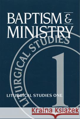 Baptism and Ministry: Liturgical Studies One Meyers, Ruth A. 9780898692419 Church Publishing