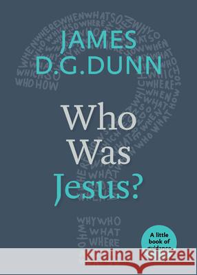 Who Was Jesus?: A Little Book of Guidance Dunn, James D. G. 9780898692488