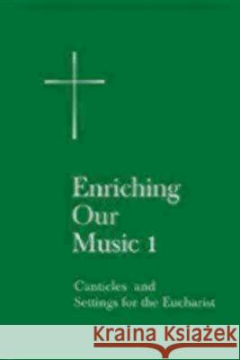 Enriching Our Music 1: Canticles and Settings for the Eucharist Church Publishing 9780898694185 Church Publishing