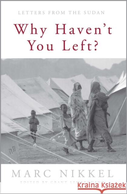 Why Haven't You Left?: Letters from the Sudan Nikkel, Marc 9780898694727