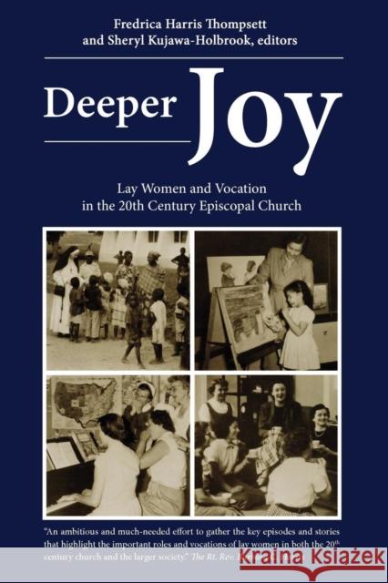 Deeper Joy: Lay Women and Vocation in the 20th Century Episcopal Church Dr Frederica Harris Thomsett Dr Sheryl Kujawa-Holbrook 9780898694796 Church Publishing