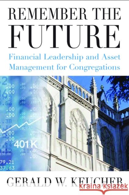 Remember the Future: Financial Leadership and Asset Management for Congregations Keucher, Gerald W. 9780898695182