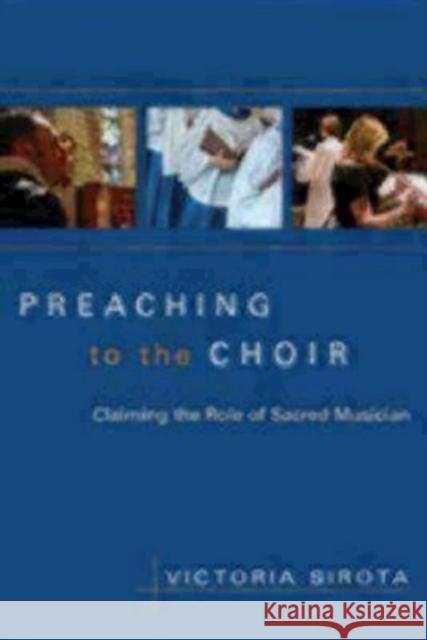 Preaching to the Choir: Claiming the Role of Sacred Musician Victoria Sirota 9780898695281 Church Publishing