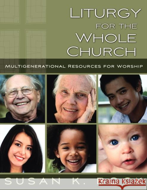 Liturgy for the Whole Church: Resources for Multigenerational Worship Bock Susan K 9780898696028 Church Publishing