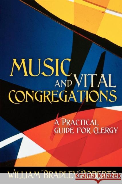 Music and Vital Congregations: A Practical Guide for Clergy William Bradley Roberts 9780898696233 Church Publishing