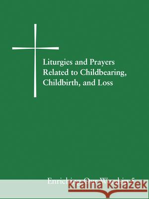 Liturgies and Prayers Related to Childbearing, Childbirth, and Loss Church Publishing 9780898696387