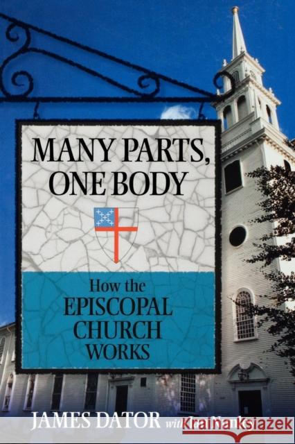 Many Parts, One Body: How the Episcopal Church Works James Dator Jan Nunley 9780898696400 Church Publishing