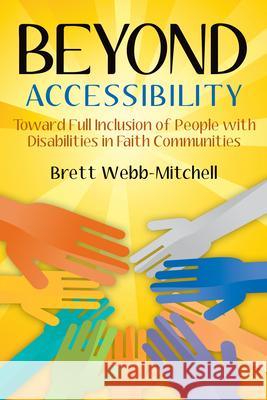 Beyond Accessibility: Toward Full Inclusion of People with Disabilities in Faith Communities Brett Webb-Mitchell 9780898696417 Church Publishing