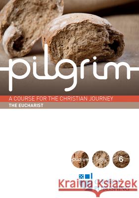 Pilgrim - The Eucharist: A Course for the Christian Journey Stephen Cottrell Paula Gooder Steven Croft 9780898699586 Church Publishing