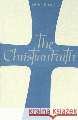 Christian Faith: An Essay on the Structure of the Apostles' Creed Henri de Lubac 9780898700534 Ignatius Press