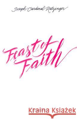 Feast of Faith: Approaches to Theology of the Liturgy Ratzinger, Joseph 9780898700565 Ignatius Press