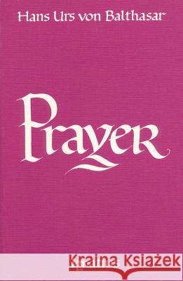 Prayer Hans Urs von Balthasar, G. Harrison 9780898700749 Ignatius Press