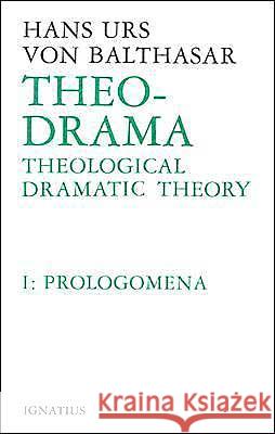 Theo-Drama: Theological Dramatic Theory Volume 1 Von Balthasar, Hans Urs 9780898701852 Ignatius Press