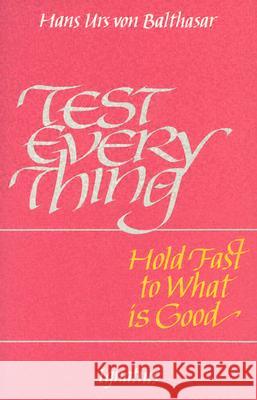 Test Everything Hans Urs von Balthasar 9780898701968 Ignatius Press