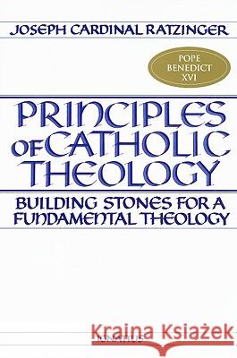 Principles of Catholic Theology: Building Stones for a Fundamental Theology Benedict XVI 9780898702156 Ignatius Press