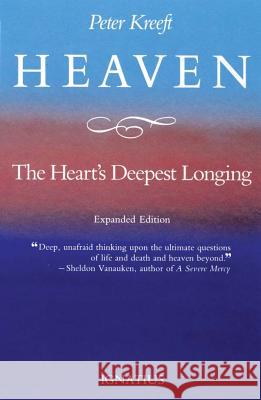 Heaven, the Heart's Deepest Longing Peter J. Kreeft 9780898702286 Ignatius Press