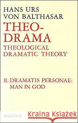 Theo-Drama: Theological Dramatic Theory Volume 2 Von Balthasar, Hans Urs 9780898702873 Ignatius Press