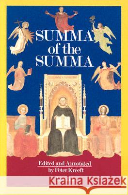 Summa of the Summa: The Essential Philosophical Passages of the Summa Theologica Kreeft, Peter 9780898703009 Ignatius Press