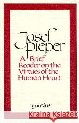 Brief Reader on the Virtues of the Human Heart Josef Pieper 9780898703030