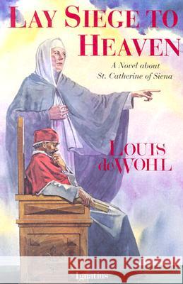 Lay Siege to Heaven Louis De Wohl 9780898703818