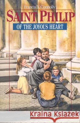 St.Philip of the Joyous Heart Francis X. Connolly 9780898704310 Ignatius Press