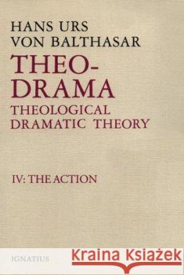 Theo-Drama: Theological Dramatic Theory Volume 4 Von Balthasar, Hans Urs 9780898704716