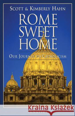 Rome Sweet Home: Our Journey to Catholicism Scott Hahn Kimberly Hahn 9780898704785 Ignatius Press