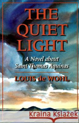 Quiet Light: A Novel About St.Thomas Aquinas Louis De Wohl 9780898705959 Ignatius Press