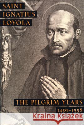 St. Ignatius of Loyola: The Pilgrim Years Brodrick, James 9780898706833