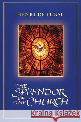 Splendor of the Church de Lubac, Henri 9780898707427 Ignatius Press