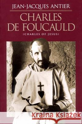 Charles de Foucauld: Charles of Jesus Jean-Jacques Antier, Julia Shirek Smith 9780898707564