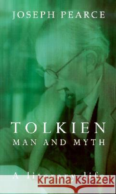 Tolkien: Man and Myth, a Literary Life Joseph Pearce 9780898708257