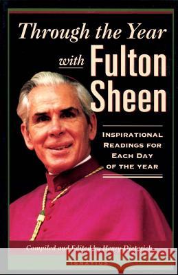 Through the Year with Fulton Sheen: Inspirational Readings for Each Day of the Year Fulton J. Sheen, Henry Dieterich 9780898708738 Ignatius Press