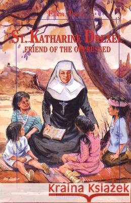 Saint Katharine Drexel: Friend of the Oppressed Ellen Tarry Don Bolognese 9780898708899 Ignatius Press