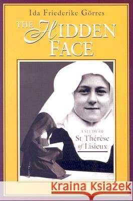 Hidden Face: A Study of St. Therese of Lisieux Gorres, Ida Friederike 9780898709278