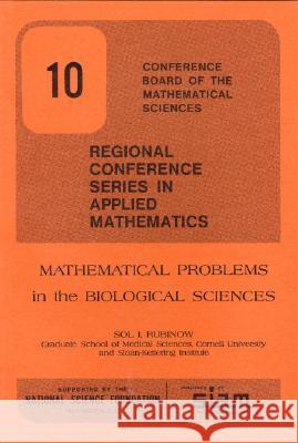 MATHEMATICAL PROBLEMS IN THE BIOLOGICAL SCIENCES S. Isaac Rubinow 9780898710083 SOCIETY FOR INDUSTRIAL & APPLIED MATHEMATICS,