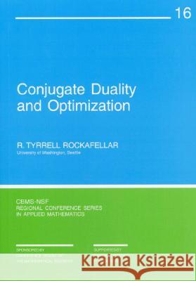 CONJUGATE DUALITY AND OPTIMIZATION R. T. Rockafellar 9780898710137 SOCIETY FOR INDUSTRIAL & APPLIED MATHEMATICS,