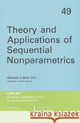 THEORY AND APPLICATIONS OF SEQUENTIAL NONPARAMETRICS Pranab Kumar Sen Ron Rozier 9780898710519 SOCIETY FOR INDUSTRIAL & APPLIED MATHEMATICS,