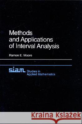 METHODS AND APPLICATIONS OF INTERVAL ANALYSIS R. E. Moore Fritz Bierbaum 9780898711615 SOCIETY FOR INDUSTRIAL & APPLIED MATHEMATICS,