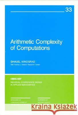 ARITHMETIC COMPLEXITY OF COMPUTATIONS S. Winograd 9780898711639 SOCIETY FOR INDUSTRIAL & APPLIED MATHEMATICS,
