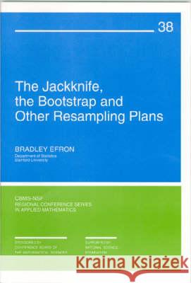 JACK-KNIFE, THE BOOTSTRAP AND OTHER RESAMPLING PLANS Bradley Efron 9780898711790