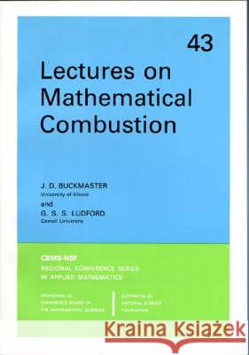 LECTURES ON MATHEMATICAL COMBUSTION J. D. Buckmaster G. S. S. Ludford 9780898711868 SOCIETY FOR INDUSTRIAL & APPLIED MATHEMATICS,