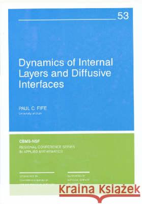 Dynamics of Internal Layers and Diffuse Interfaces  9780898712254 Society for Industrial & Applied Mathematics,