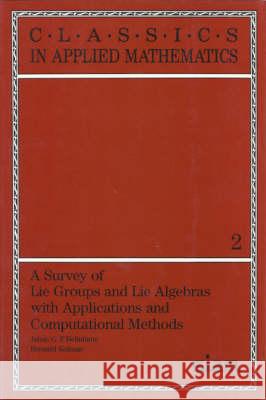 A Survey of Lie Groups and Lie Algebra with Applications and Computational Methods Johan G.F. Belinfante Bernard Kolman Robert O'Malley 9780898712438