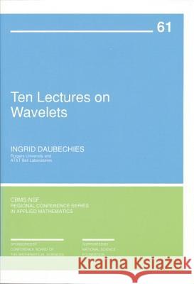 Ten Lectures on Wavelets Ingrid Daubechies 9780898712742 SOCIETY FOR INDUSTRIAL & APPLIED MATHEMATICS,